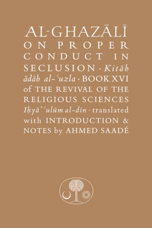 Al-Ghazali on Proper Conduct in Seclusion