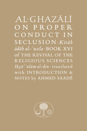 Al-Ghazali on Proper Conduct in Seclusion